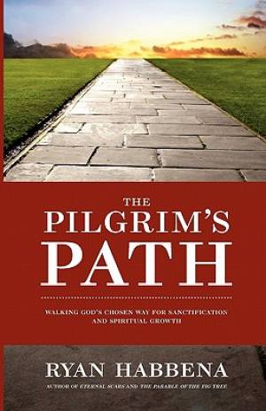 The Pilgrim's Path Walking God's Chosen Way for Sanctification and Gr