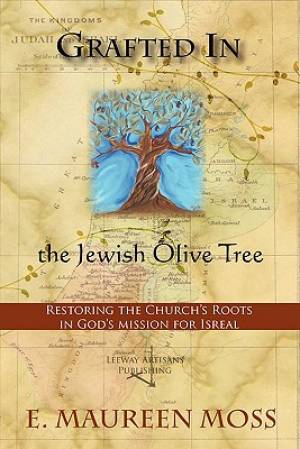 Grafted in the Jewish Olive Tree By E Maureen Moss (Paperback)