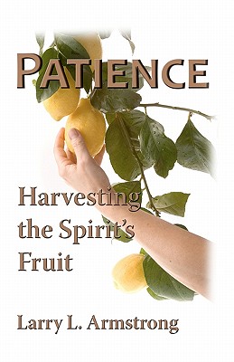 Patience Harvesting The Spirit's Fruit By Armstrong Larry L