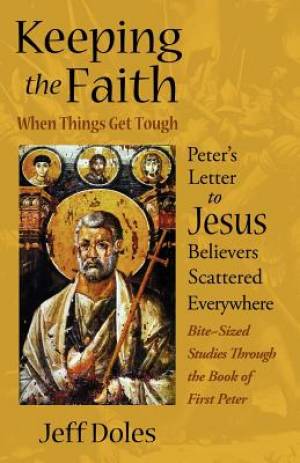 Keeping the Faith When Things Get Tough Peter's Letter to Jesus Belie