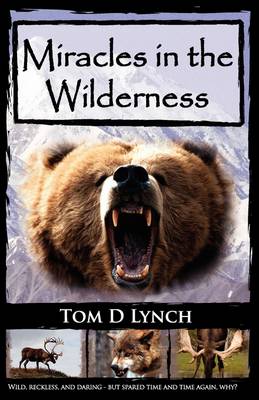 Miracles in the Wilderness By Tom D Lynch (Paperback) 9780982355428