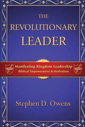 The Revolutionary Leader Manifesting Kingdom Leadership (Paperback)