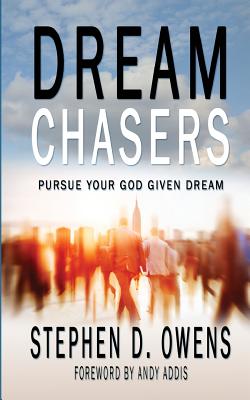 Dream Chasers Pursue your God given dream By Stephen D Owens