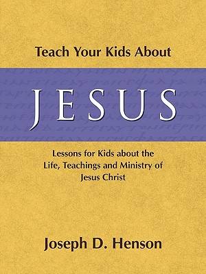 Teach Your Kids About Jesus Lessons for Kids about the Life Teaching