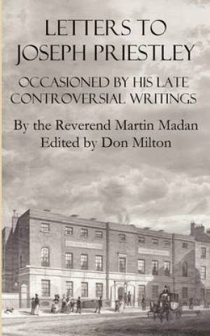 Letters to Joseph Priestley Occasioned by His Late Controversial Writi