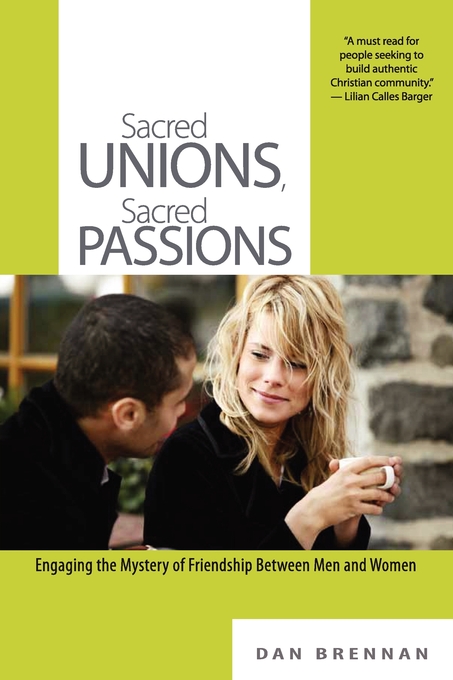 Sacred Unions Sacred Passions Engaging the Mystery of Friendship Bet