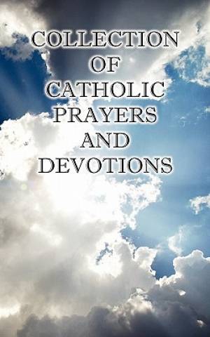 Collection of Catholic Prayers and Devotions (Paperback) 9780982583005