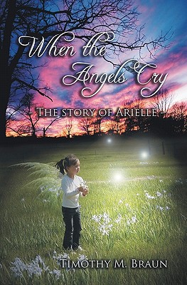 When The Angels Cry The Story of Arielle (Paperback) 9780982815816