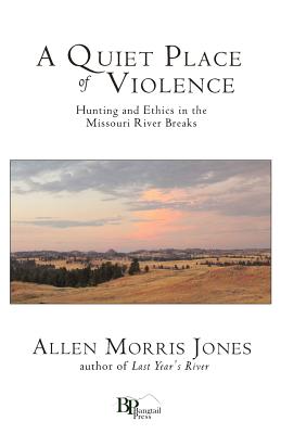 A Quiet Place of Violence Hunting and Ethics in the Missouri River Br