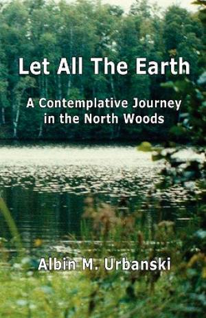 Let All the Earth By Albin M Urbanski (Paperback) 9780982990407