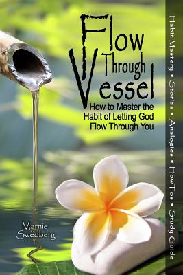 Flow Through Vessel How to Master the Habit of Letting God Flow Throu