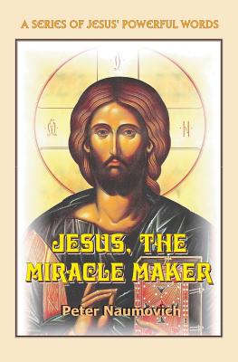 Jesus the Miracle Maker By Naumovich Peter (Paperback) 9780983092643