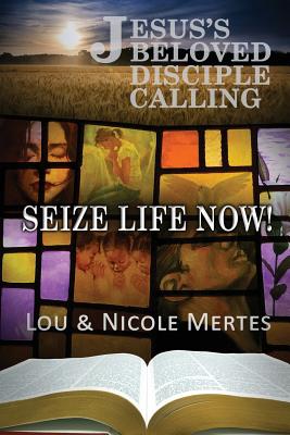 Jesus's Beloved Disciple Calling Seize Life Now