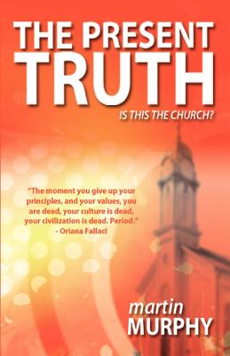 The Present Truth Thoughts of a Musing Christian By Murphy Martin