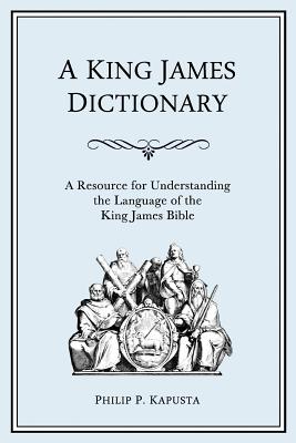 A King James Dictionary A Resource for Understanding the Language of