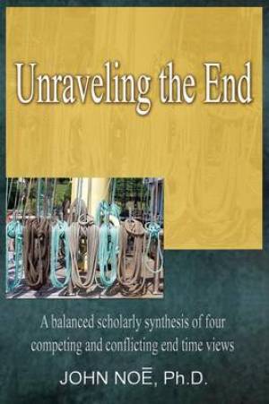 Unraveling the End By John Reid Noe (Paperback) 9780983430353