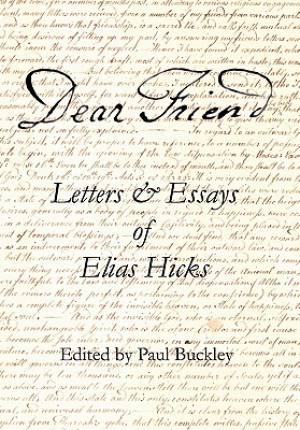 Dear Friend Letters and Essays of Elias Hicks