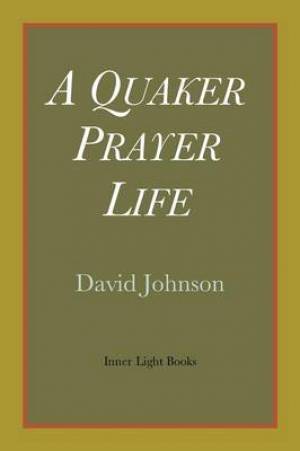 A Quaker Prayer Life By David Johnson (Paperback) 9780983498063