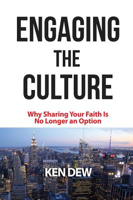 Engaging The Culture Why Sharing Your Faith is No Longer an Option