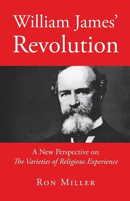 William James' Revolution A New Perspective on The Varieties of Relig