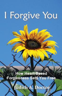 I Forgive You How Heart-Based Forgiveness Sets You Free (Paperback)