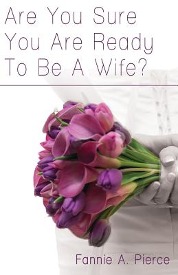 Are You Sure You Are Ready To Be A Wife By Pierce Fannie A (Paperback)