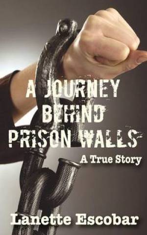 A Journey Behind Prison Walls By Escobar Lanette (Paperback)