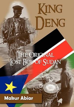 King Deng the Original Lost Boy of Sudan (Hardback) 9780984172979