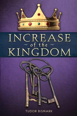 Increase of the Kingdom By Bismark Tudor (Paperback) 9780984194032