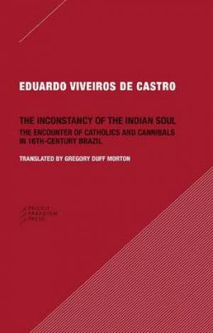 The Inconstancy of the Indian Soul By Eduardo Viveiros de Castro