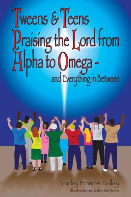 Tweens & Teens Praising the Lord from Alpha to Omega - and Everything