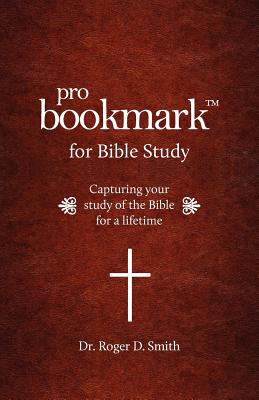 Pro Bookmark for Bible Study Capturing your study of the Bible for a l