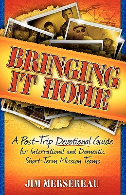 Bringing It Home A Post-Trip Devotional Guide for International and D