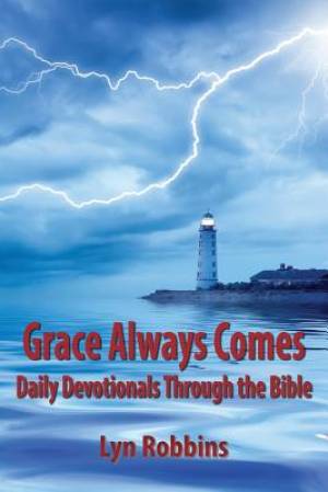 Grace Always Comes Daily Devotionals Through the Bible