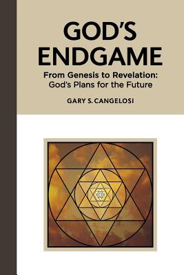 God's Endgame From Genesis to Revelation God's Plans for the Future