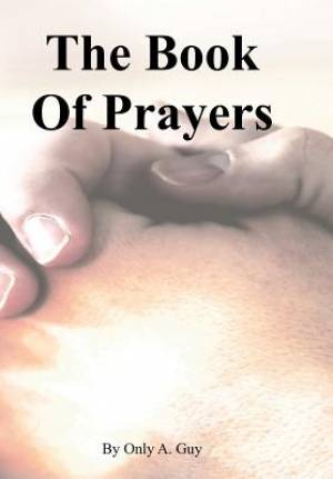 The Book of Prayers By Only A Guy (Hardback) 9780984738229