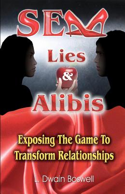 Sex Lies & Alibis Exposing the Game to Transform Relationships