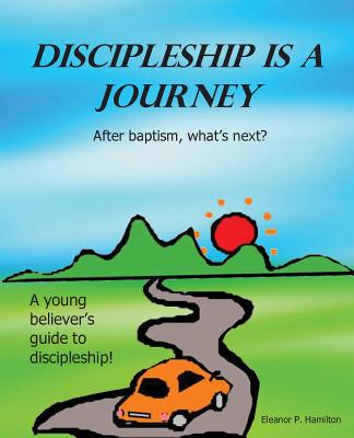 Discipleship Is a Journey After baptism what's next (Paperback)