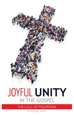 Joyful Unity in the Gospel The Call of Philippians