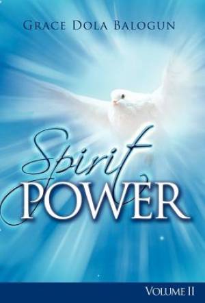 The Spirit Power Volume II By Grace Dola Balogun (Hardback)