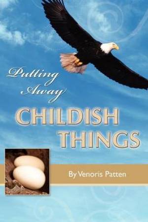 Putting Away Childish Things By Venoris Patten (Paperback)