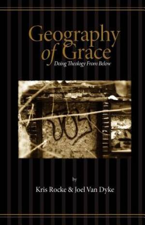 Geography of Grace By Joel Van Dyke Kris Rocke (Paperback)