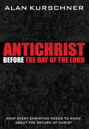 Antichrist Before the Day of the Lord By Alan Kurschner (Hardback)