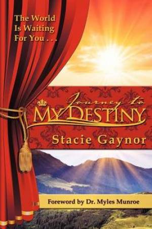 Journey to My Destiny By Stacie Gaynor (Paperback) 9780985386313