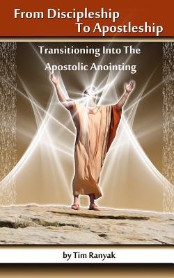 From Discipleship To Apostleship Transitioning Into the Apostolic Ano