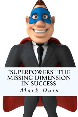 Superpowers The Missing Dimension In Success Discover an Extraordinar