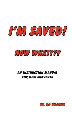 I'm Saved Now What By Wagner Bo A Wagner (Paperback) 9780985604240