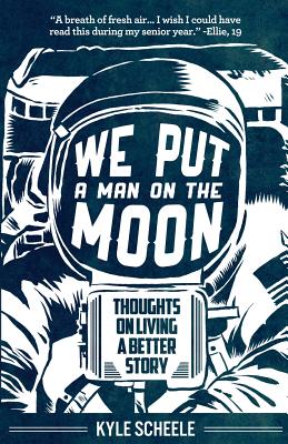 We Put A Man On The Moon Thoughts on Living a Better Story (Paperback)