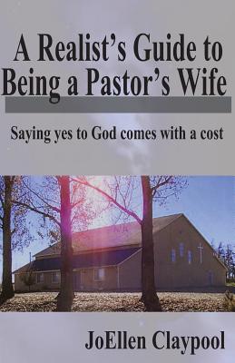 A Realist's Guide to Being a Pastor's Wife Saying yes to God comes wi