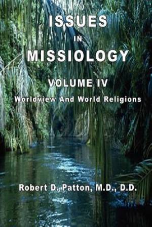 Issues In Missiology Volume IV Worldview and World Religions